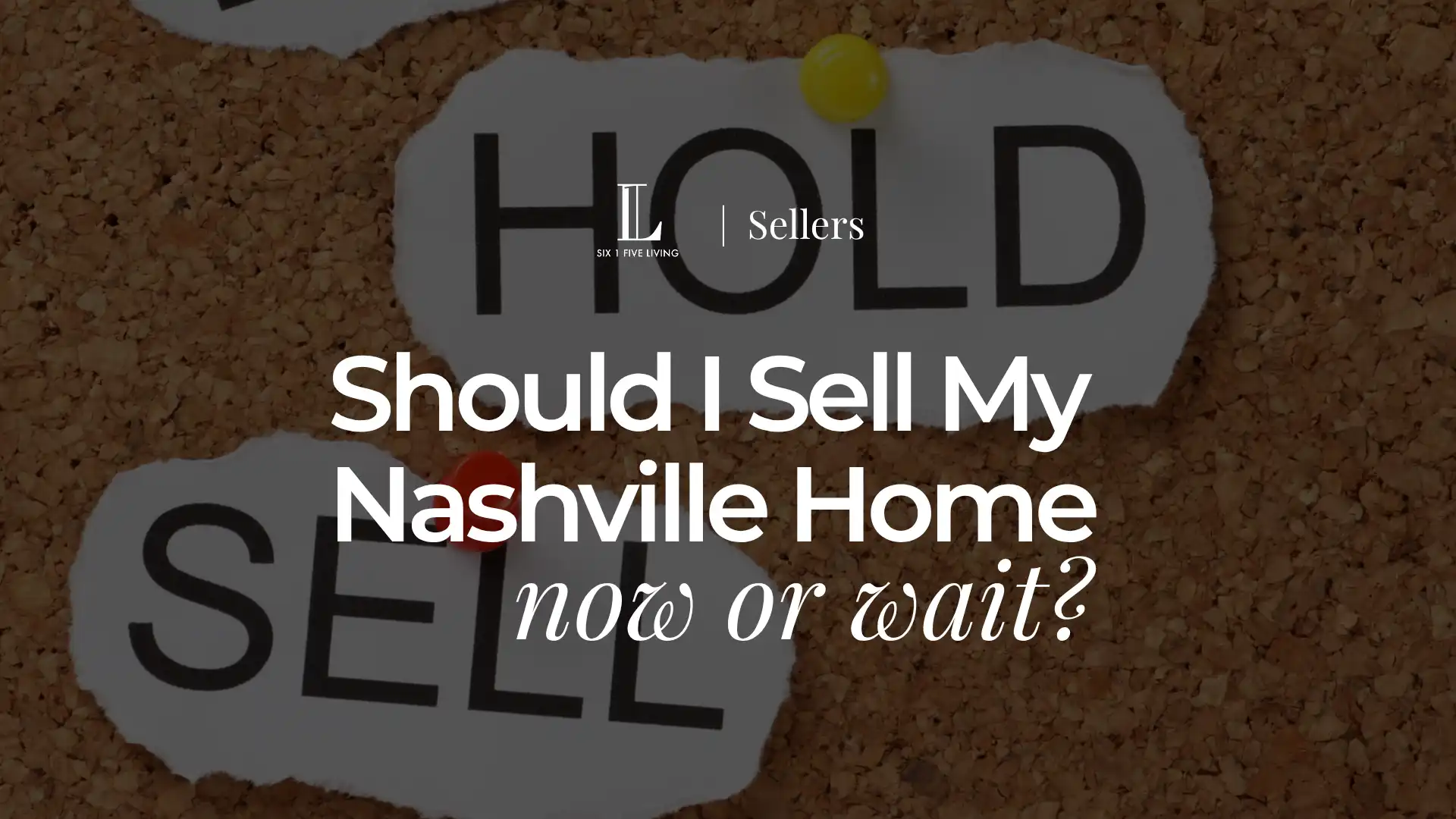 Cork board with paper notes reading HOLD and SELL with the blog title Should I Sell My Nashville Home now or wait overlaid